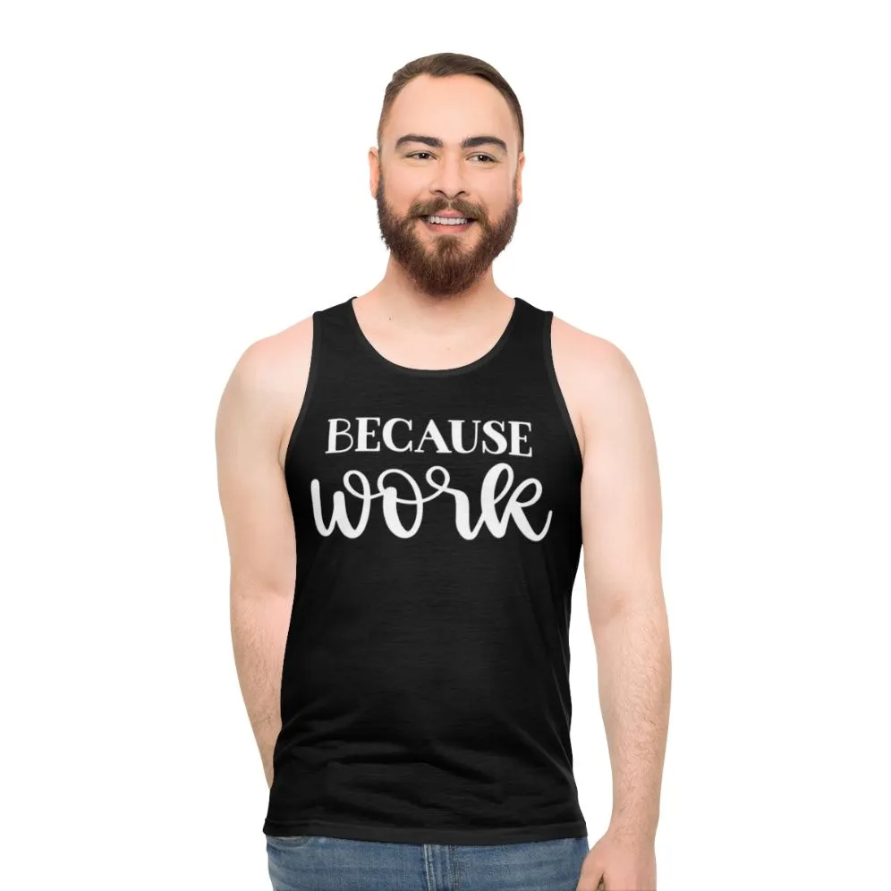 "Because Work" Unisex Tank Top for Funny Office Attire